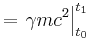 = \left. {\gamma mc^2}\right|^{t_1}_{t_0}