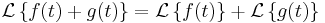 \mathcal{L}\left\{f(t) + g(t) \right\}  = \mathcal{L}\left\{f(t)\right\} + \mathcal{L}\left\{ g(t) \right\}  