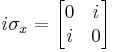 i\sigma_x = \begin{bmatrix} 0 & i \\ i & 0 \end{bmatrix}