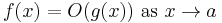 f(x)=O(g(x))\mbox{ as }x\to a\,