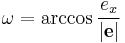  \omega = \arccos { {e_x} \over { \mathbf{\left |e \right |} }}