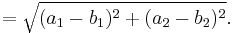  = \sqrt{(a_1 - b_1)^2 + (a_2 - b_2)^2}.