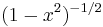 (1-x^2)^{-1/2}\,