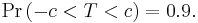 \Pr\left(-c<T<c\right)=0.9.\,