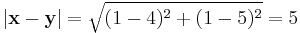 |\textbf{x}-\textbf{y}|=\sqrt{(1-4)^2+(1-5)^2}=5