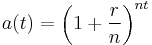 a(t) = \left(1 + \frac {r} {n}\right) ^ {nt} 