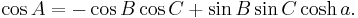 \cos A = -\cos B \cos C + \sin B\sin C\cosh a.\,