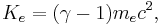 \displaystyle K_e = (\gamma - 1)m_e c^2,