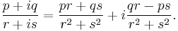 {p + iq \over r + is} = {p r + q s \over r^2 + s^2} + i{q r - p s \over r^2 + s^2}.