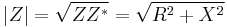 |Z| = \sqrt{Z Z^*} = \sqrt{R^2 + X^2}