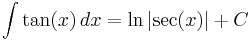 \int \tan (x) \,dx = \ln{\left| \sec (x) \right|} + C