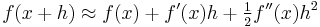  f(x+h) \approx f(x) + f'(x)h + \tfrac12 f''(x) h^2