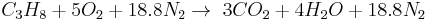 C_3H_8 + 5O_2 + 18.8N_2 \rightarrow \; 3CO_2 + 4H_2O + 18.8N_2