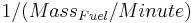 1/(Mass_{Fuel}/Minute)