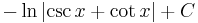 \ -\ln \left |\csc x + \cot x\right | + C