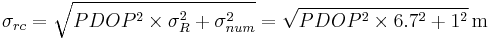 \ \sigma_{rc} = \sqrt{PDOP^2 \times \sigma_R^2 + \sigma_{num}^2} = \sqrt{PDOP^2 \times 6.7^2 + 1^2} \, \mathrm{m}