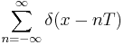 \displaystyle \sum_{n=-\infty}^{\infty} \delta (x - n T)