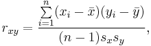 
r_{xy}=\frac{\sum\limits_{i=1}^n (x_i-\bar{x})(y_i-\bar{y})}{(n-1) s_x s_y},
