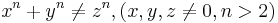 x^n+y^n \neq z^n, (x,y,z \neq 0, n > 2)