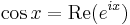 \cos x = \operatorname{Re}(e^{i x}) \,