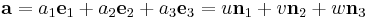 
\mathbf{a} = 
a_1\mathbf{e}_1 + a_2\mathbf{e}_2 + a_3\mathbf{e}_3 = 
u\mathbf{n}_1 + v\mathbf{n}_2 + w\mathbf{n}_3
