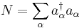 N = \sum_{\alpha}a_{\alpha}^{\dagger}a_{\alpha}