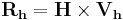 \mathbf{R_h} = \mathbf{H} \times \mathbf{V_h} \,