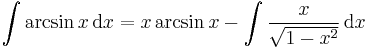 \int \arcsin x\,\mathrm{d}x = x \arcsin x - \int \frac{x}{\sqrt{1-x^2}}\,\mathrm{d}x