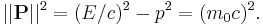 ||\mathbf{P}||^2 = (E/c)^2 - p^2 = (m_0c)^2.\,\!