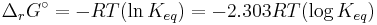 \Delta_r G^\circ = -RT(\ln K_{eq}) = -2.303RT(\log K_{eq})