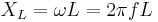 X_L = \omega L = 2\pi f L\quad