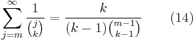 \sum_{j=m}^\infty \frac 1 {\binom j k}=\frac k{(k-1)\binom{m-1}{k-1}}\qquad(14)