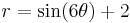 r = \sin (6 \theta) + 2