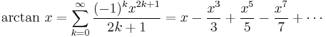 \arctan \, x = \sum^\infty_{k=0} \frac{(-1)^k x^{2k+1}}{2k+1} = x - \frac{x^3}{3} + \frac{x^5}{5} - \frac{x^7}{7} + \cdots\!