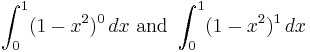 \int_{0}^{1} (1 - x^2)^0 \, dx\text{ and }\int_{0}^{1} (1 - x^2)^1 \, dx