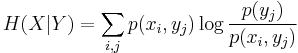  H(X|Y)=\sum_{i,j}p(x_{i},y_{j})\log\frac{p(y_{j})}{p(x_{i},y_{j})}