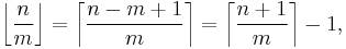 \left\lfloor \frac{n}{m} \right\rfloor = \left\lceil \frac{n-m+1}{m} \right\rceil = \left\lceil \frac{n + 1}{m} \right\rceil - 1, 