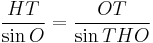 \frac{HT}{ \sin{O} } = \frac{OT}{ \sin{THO} }