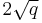 2\sqrt{q}