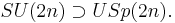 
SU(2n) \supset USp(2n).
