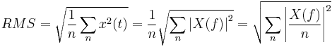 RMS=\sqrt{\frac{1}{n}\sum\limits_{n}{{{x}^{2}}(t)}}=\frac{1}{n}\sqrt{\sum\limits_{n}{{{\left| X(f) \right|}^{2}}}}=\sqrt{\sum\limits_{n}{{{\left| \frac{X(f)}{n} \right|}^{2}}}}