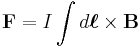 \mathbf{F} = I\int d\boldsymbol{\ell}\times \mathbf{B}