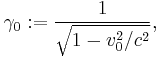 \gamma_0�:= \frac{1}{\sqrt{1-v_0^2/c^2}},