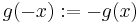 g(-x):=-g(x)