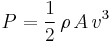 P = \frac{1}{2}\,\rho\, A\, v^3