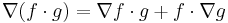 \nabla (f \cdot g) = \nabla f \cdot g + f \cdot \nabla g \,