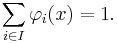  \sum_{i \in I} \varphi_i(x) = 1.