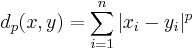 d_p(x,y) = \sum_{i=1}^n |x_i-y_i|^p