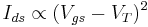 I_{ds} \propto (V_{gs}-V_T)^2