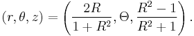 (r, \theta, z) = \left(\frac{2 R}{1 + R^2}, \Theta, \frac{R^2 - 1}{R^2 + 1}\right).